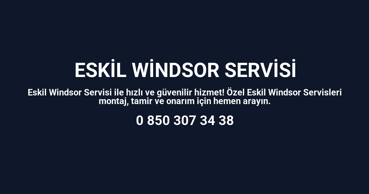 Eskil Windsor Servisi